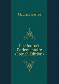 Une Journee Parlementaire (French Edition)