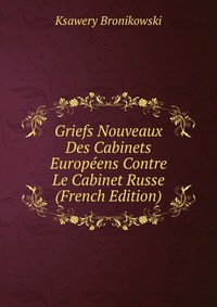 Griefs Nouveaux Des Cabinets Europeens Contre Le Cabinet Russe (French Edition)