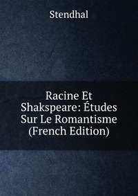 Racine Et Shakspeare: Etudes Sur Le Romantisme (French Edition)