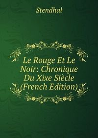 Le Rouge Et Le Noir: Chronique Du Xixe Siecle (French Edition)