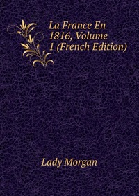 La France En 1816, Volume 1 (French Edition)