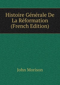 Histoire Generale De La Reformation (French Edition)