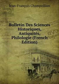 Bulletin Des Sciences Historiques, Antiquites, Philologie (French Edition)