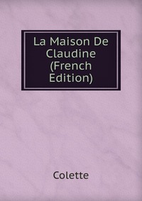 La Maison De Claudine (French Edition)