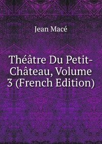 Theatre Du Petit-Chateau, Volume 3 (French Edition)