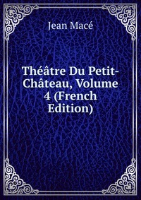 Theatre Du Petit-Chateau, Volume 4 (French Edition)