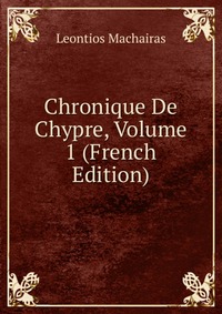 Chronique De Chypre, Volume 1 (French Edition)