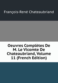 Oeuvres Completes De M. Le Vicomte De Chateaubriand, Volume 11 (French Edition)