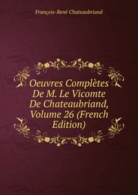 Oeuvres Completes De M. Le Vicomte De Chateaubriand, Volume 26 (French Edition)