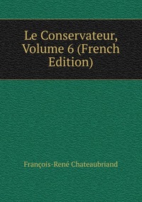 Le Conservateur, Volume 6 (French Edition)