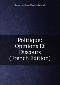 Politique: Opinions Et Discours (French Edition)