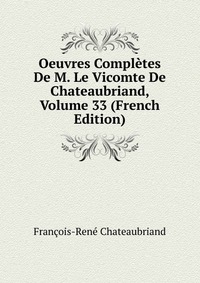 Oeuvres Completes De M. Le Vicomte De Chateaubriand, Volume 33 (French Edition)