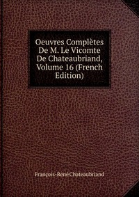 Oeuvres Completes De M. Le Vicomte De Chateaubriand, Volume 16 (French Edition)