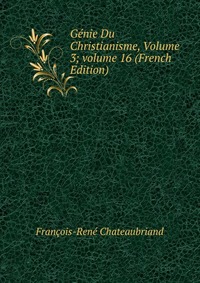 Genie Du Christianisme, Volume 3; volume 16 (French Edition)