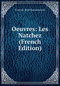 Oeuvres: Les Natchez (French Edition)