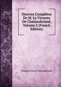 Oeuvres Completes De M. Le Vicomte De Chateaubriand, Volume 2 (French Edition)