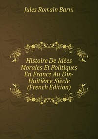 Histoire De Idees Morales Et Politiques En France Au Dix-Huitieme Siecle (French Edition)