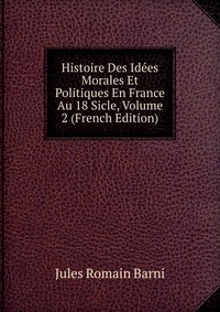 Histoire Des Idees Morales Et Politiques En France Au 18 Sicle, Volume 2 (French Edition)