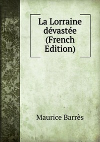 La Lorraine devastee (French Edition)