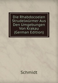 Die Rhabdocoelen Strudelwurmer Aus Den Umgebungen Von Krakau (German Edition)