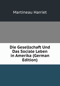 Die Gesellschaft Und Das Sociale Leben in Amerika (German Edition)