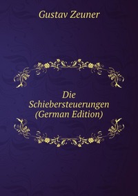 Gustav Zeuner - «Die Schiebersteuerungen (German Edition)»