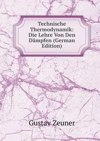 Technische Thermodynamik: Die Lehre Von Den Dampfen (German Edition)