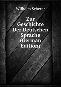 Zur Geschichte Der Deutschen Sprache (German Edition)