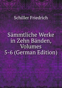 Sammtliche Werke in Zehn Banden, Volumes 5-6 (German Edition)