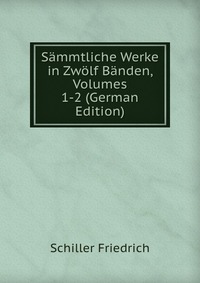 Sammtliche Werke in Zwolf Banden, Volumes 1-2 (German Edition)