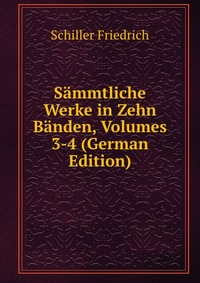 Sammtliche Werke in Zehn Banden, Volumes 3-4 (German Edition)