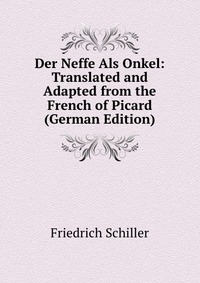 Der Neffe Als Onkel: Translated and Adapted from the French of Picard (German Edition)