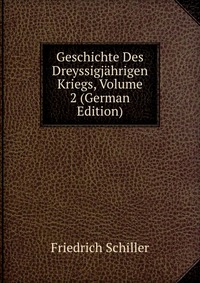 Geschichte Des Dreyssigjahrigen Kriegs, Volume 2 (German Edition)