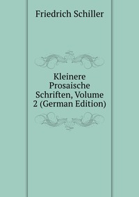 Kleinere Prosaische Schriften, Volume 2 (German Edition)