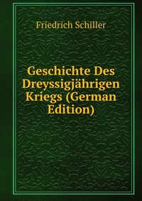 Geschichte Des Dreyssigjahrigen Kriegs (German Edition)