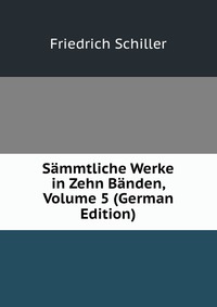 Sammtliche Werke in Zehn Banden, Volume 5 (German Edition)