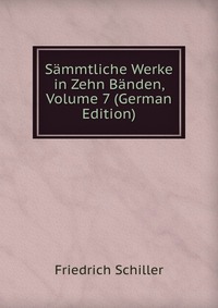 Sammtliche Werke in Zehn Banden, Volume 7 (German Edition)