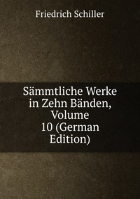 Sammtliche Werke in Zehn Banden, Volume 10 (German Edition)