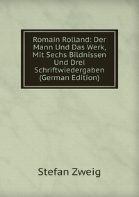 Romain Rolland: Der Mann Und Das Werk, Mit Sechs Bildnissen Und Drei Schriftwiedergaben (German Edition)