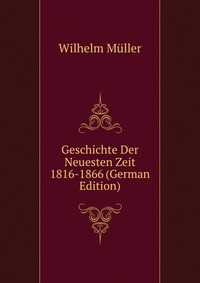 Geschichte Der Neuesten Zeit 1816-1866 (German Edition)