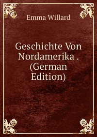 Geschichte Von Nordamerika . (German Edition)