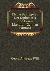 Kleine Beitrage Zu Der Diplomatik Und Deren Literatur (German Edition)