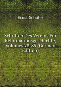 Schriften Des Vereins Fur Reformationsgeschichte, Volumes 78-85 (German Edition)