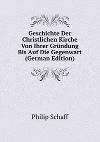 Geschichte Der Christlichen Kirche Von Ihrer Grundung Bis Auf Die Gegenwart (German Edition)