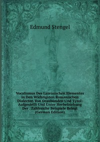 Vocalismus Des Lateinischen Elementes in Den Wichtigsten Romanischen Dialecten Von Graubunden Und Tyrol: Aufgestellt Und Unter Herbeiziehung Der . Zahlreiche Beispiele Belegt (German Edition)