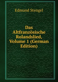 Das Altfranzosische Rolandslied, Volume 1 (German Edition)