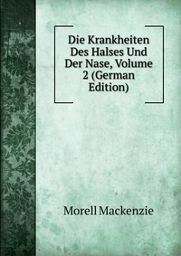 Die Krankheiten Des Halses Und Der Nase, Volume 2 (German Edition)