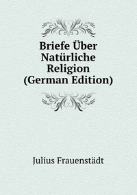 Briefe Uber Naturliche Religion (German Edition)