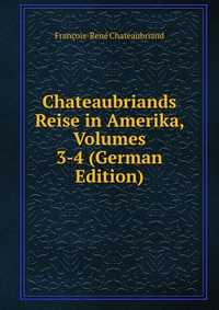 Chateaubriands Reise in Amerika, Volumes 3-4 (German Edition)