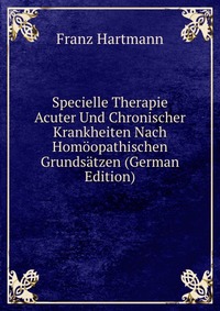 Specielle Therapie Acuter Und Chronischer Krankheiten Nach Homoopathischen Grundsatzen (German Edition)